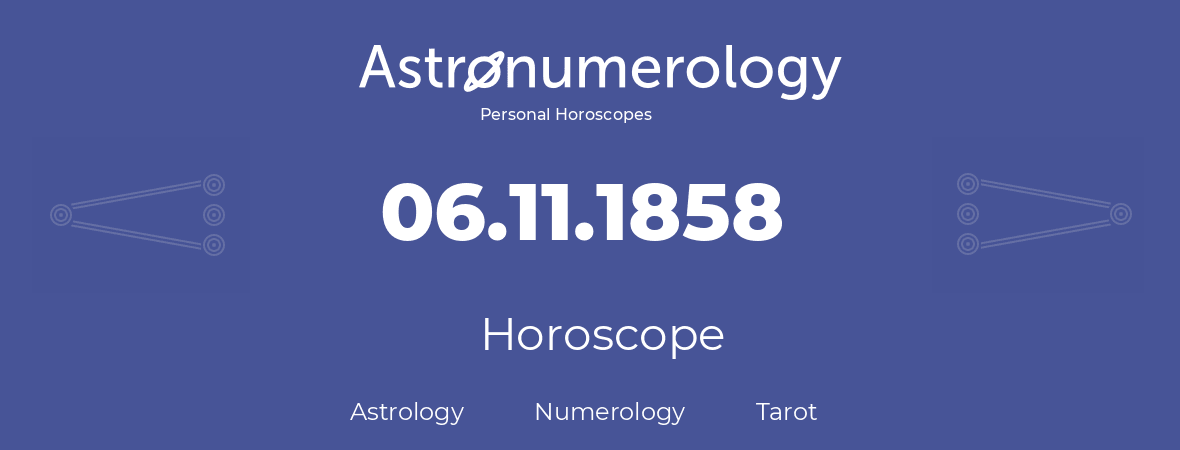 Horoscope for birthday (born day): 06.11.1858 (November 6, 1858)