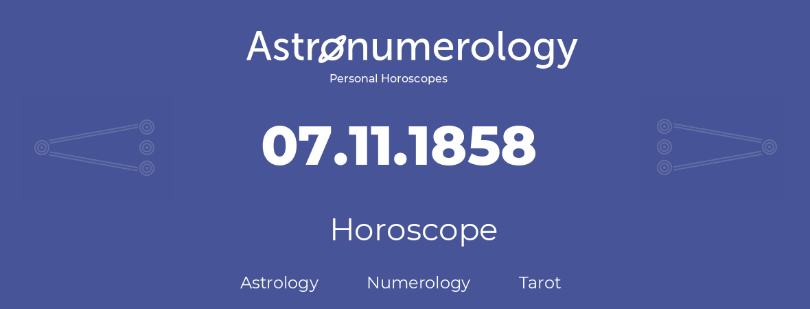 Horoscope for birthday (born day): 07.11.1858 (November 7, 1858)