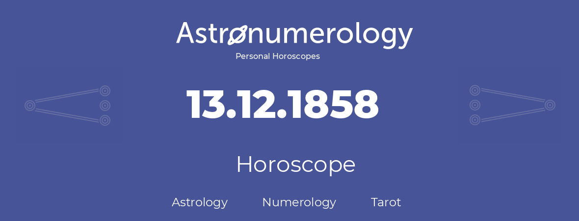 Horoscope for birthday (born day): 13.12.1858 (December 13, 1858)