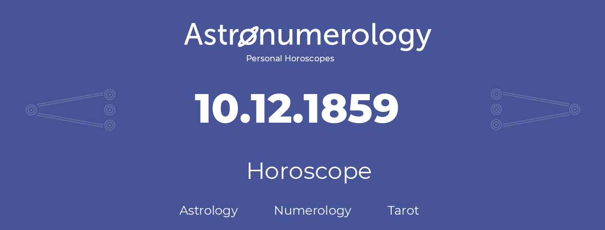 Horoscope for birthday (born day): 10.12.1859 (December 10, 1859)