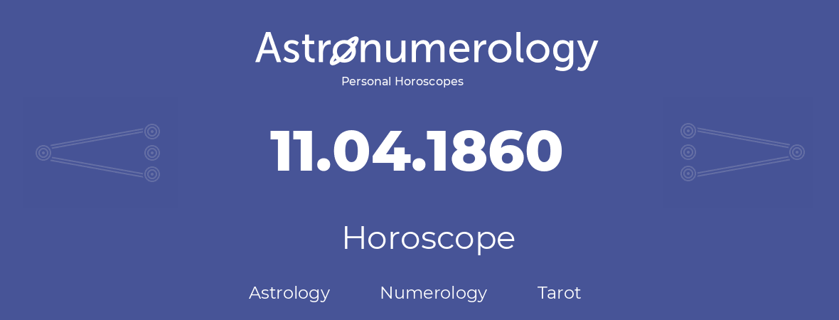 Horoscope for birthday (born day): 11.04.1860 (April 11, 1860)