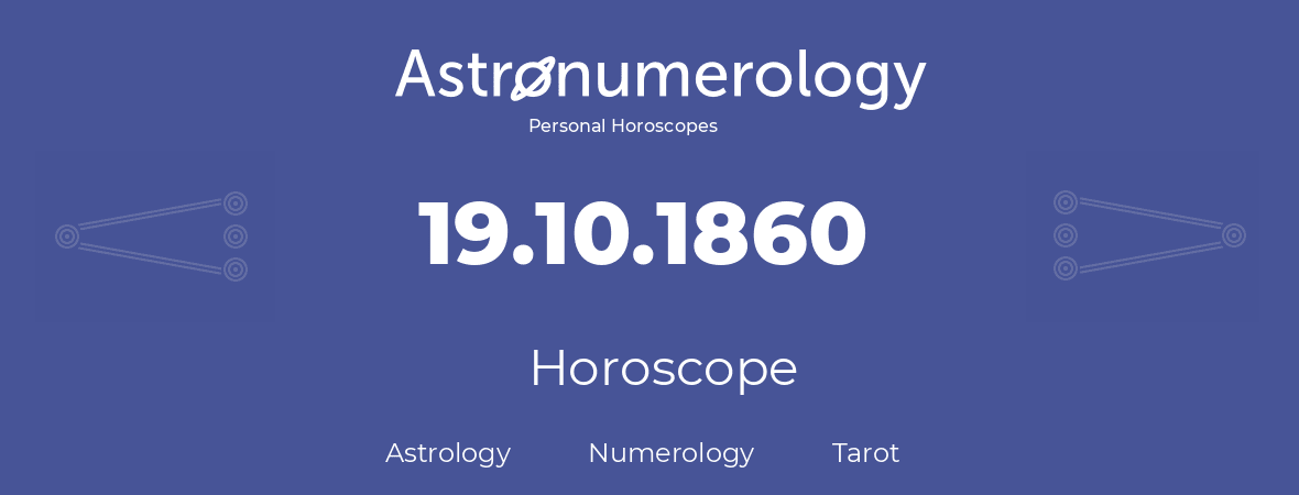 Horoscope for birthday (born day): 19.10.1860 (Oct 19, 1860)