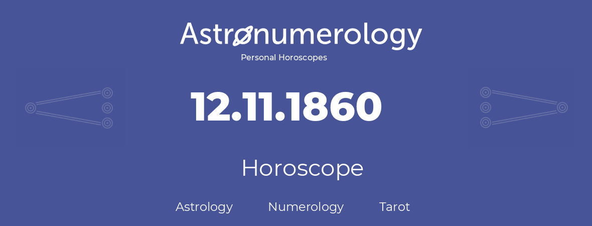 Horoscope for birthday (born day): 12.11.1860 (November 12, 1860)