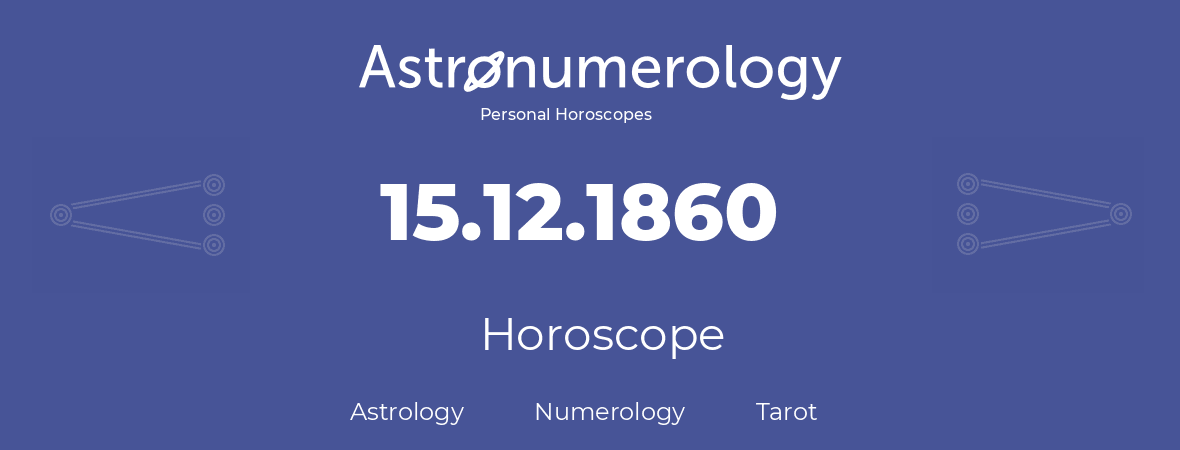 Horoscope for birthday (born day): 15.12.1860 (December 15, 1860)