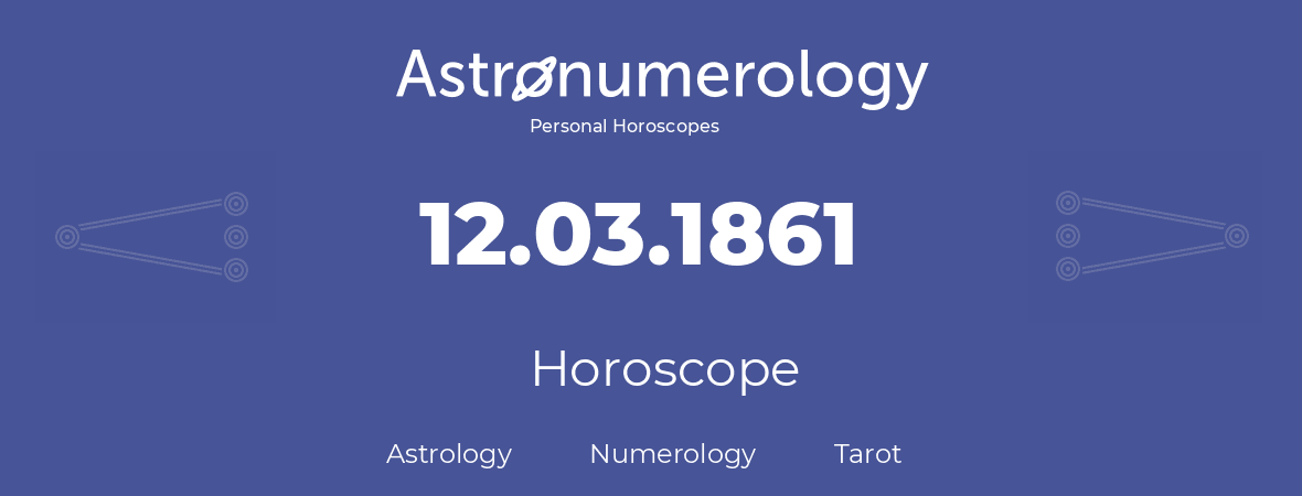 Horoscope for birthday (born day): 12.03.1861 (March 12, 1861)