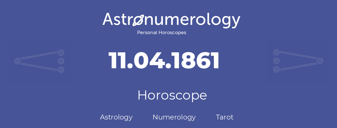 Horoscope for birthday (born day): 11.04.1861 (April 11, 1861)