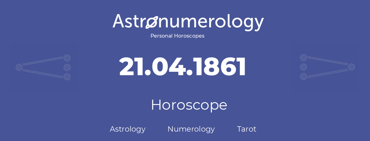 Horoscope for birthday (born day): 21.04.1861 (April 21, 1861)