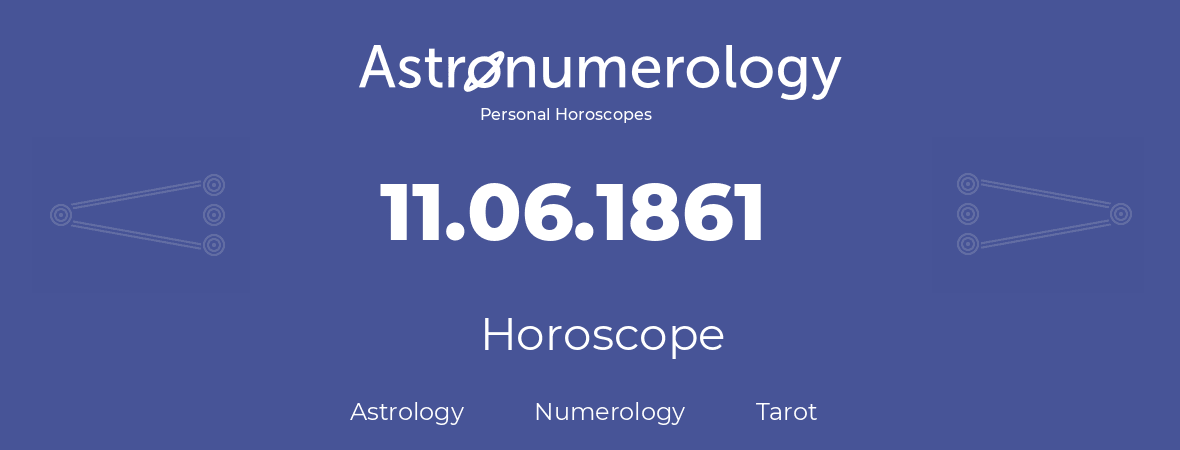 Horoscope for birthday (born day): 11.06.1861 (June 11, 1861)