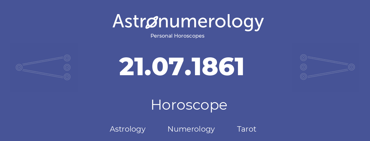 Horoscope for birthday (born day): 21.07.1861 (July 21, 1861)