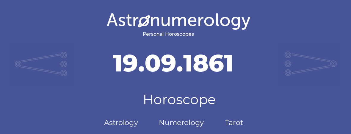 Horoscope for birthday (born day): 19.09.1861 (September 19, 1861)