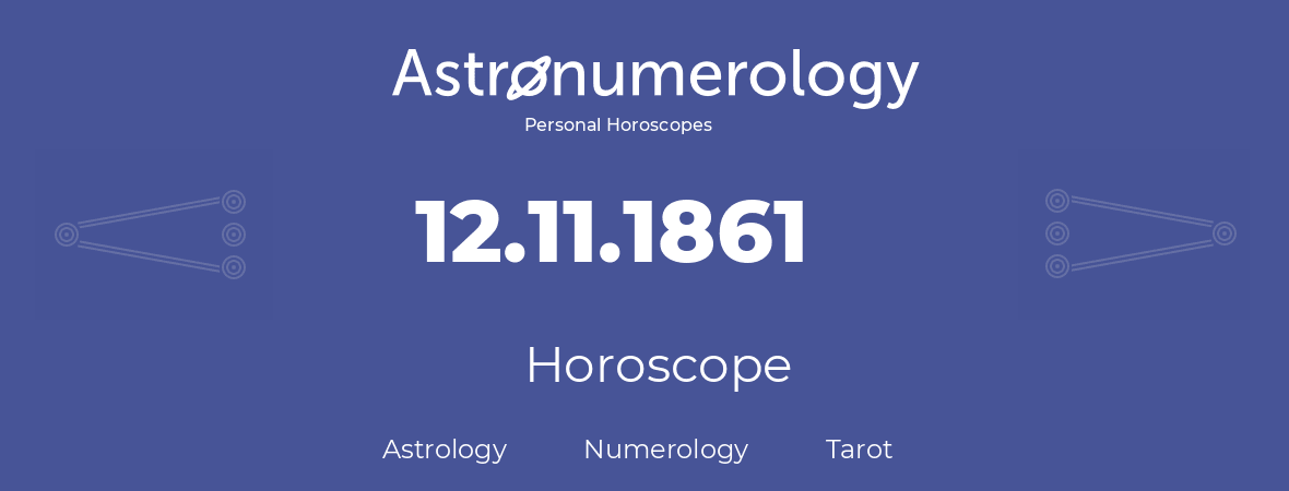 Horoscope for birthday (born day): 12.11.1861 (November 12, 1861)