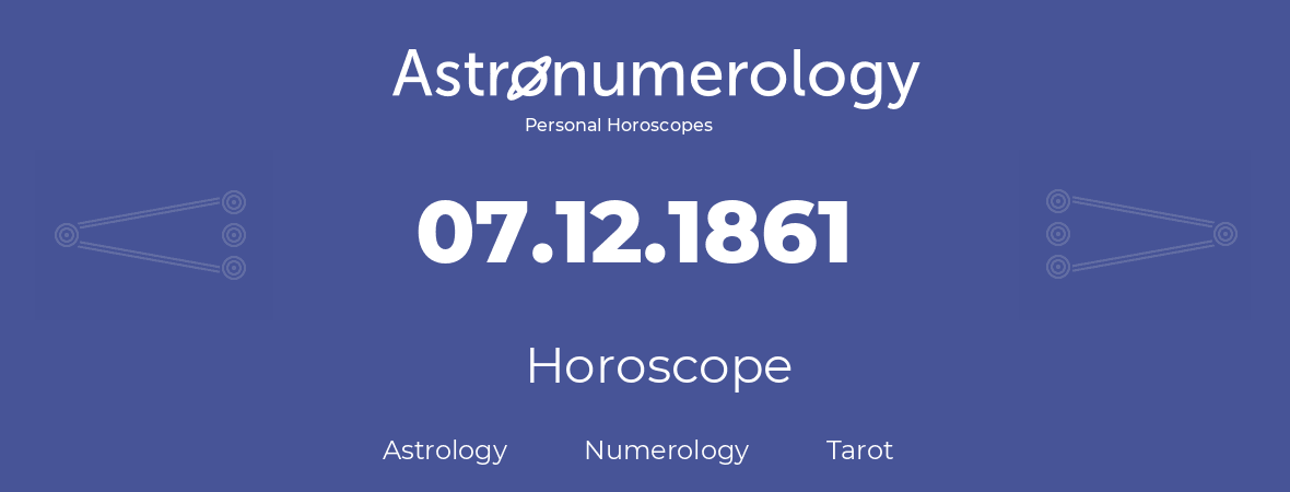 Horoscope for birthday (born day): 07.12.1861 (December 07, 1861)