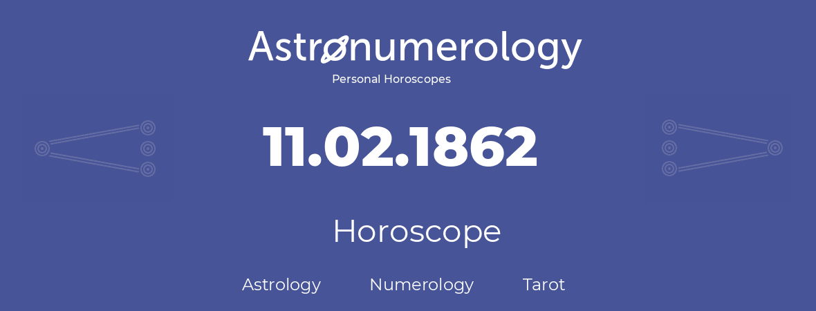 Horoscope for birthday (born day): 11.02.1862 (February 11, 1862)