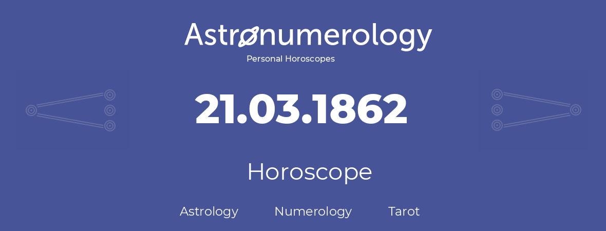 Horoscope for birthday (born day): 21.03.1862 (March 21, 1862)