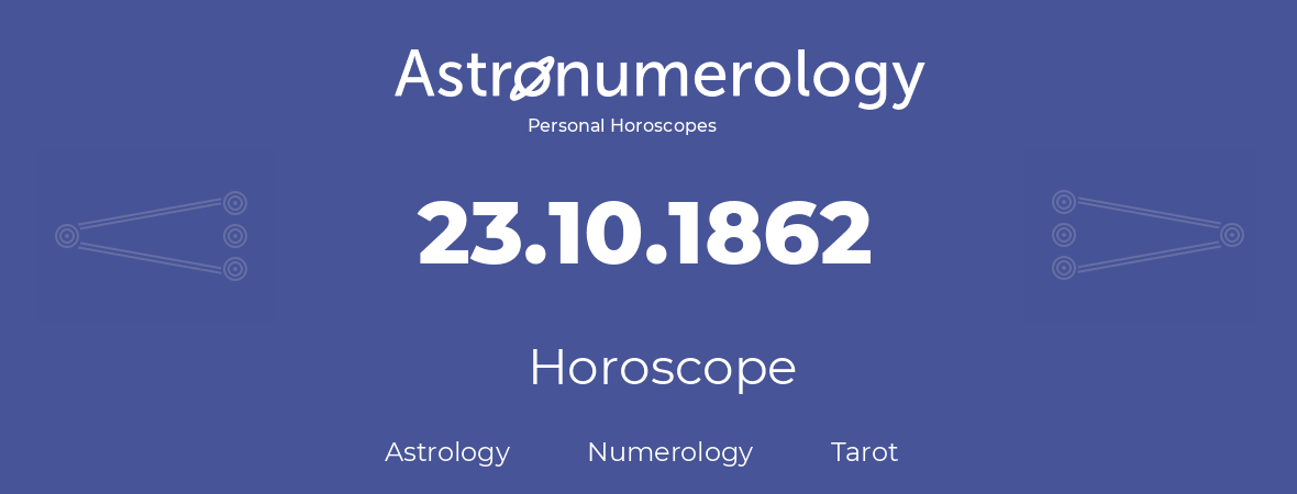 Horoscope for birthday (born day): 23.10.1862 (Oct 23, 1862)