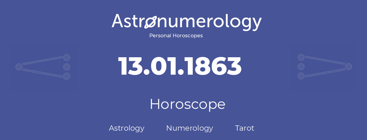 Horoscope for birthday (born day): 13.01.1863 (January 13, 1863)