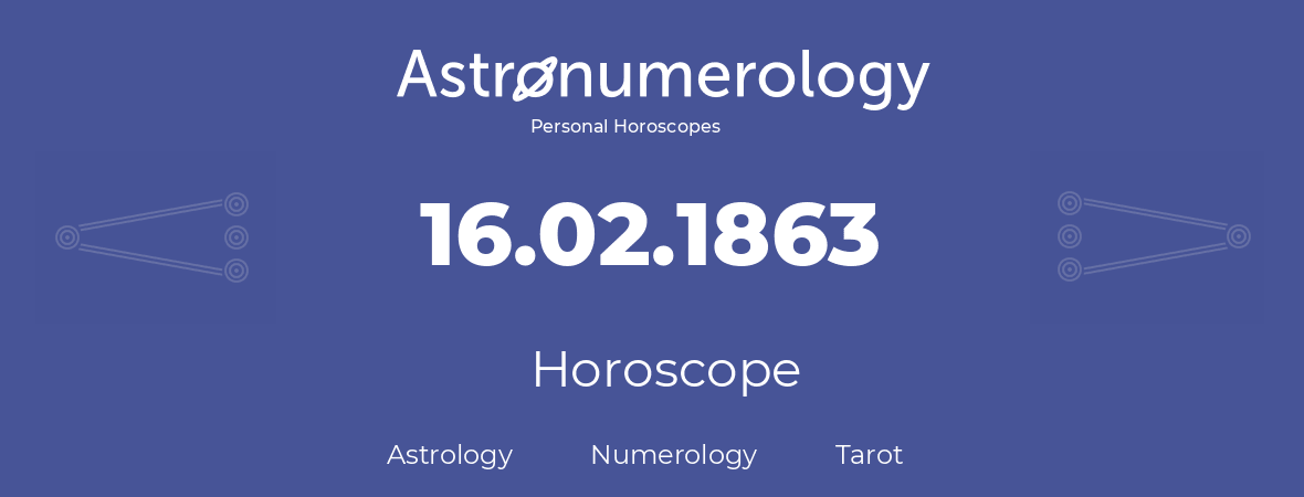 Horoscope for birthday (born day): 16.02.1863 (February 16, 1863)