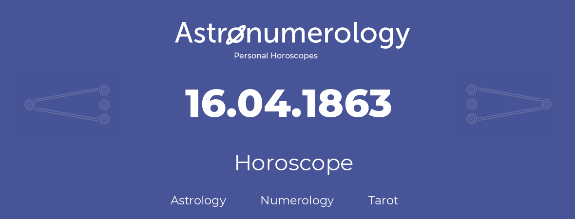 Horoscope for birthday (born day): 16.04.1863 (April 16, 1863)