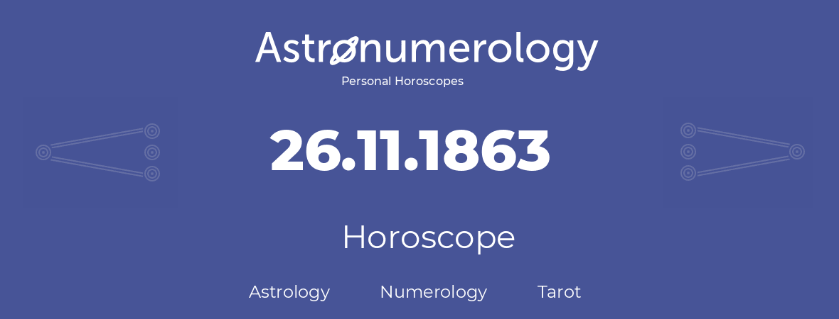 Horoscope for birthday (born day): 26.11.1863 (November 26, 1863)