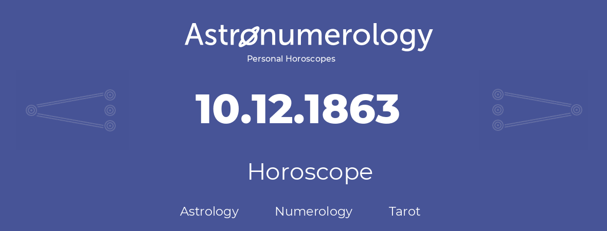 Horoscope for birthday (born day): 10.12.1863 (December 10, 1863)