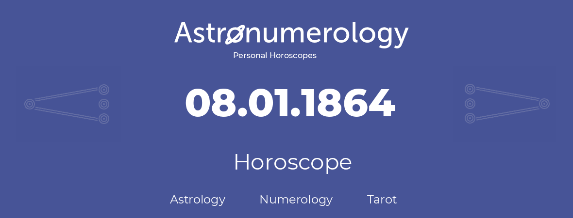 Horoscope for birthday (born day): 08.01.1864 (January 08, 1864)