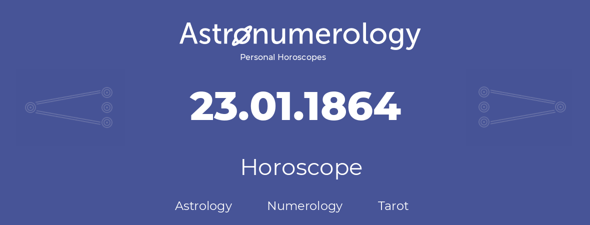 Horoscope for birthday (born day): 23.01.1864 (January 23, 1864)
