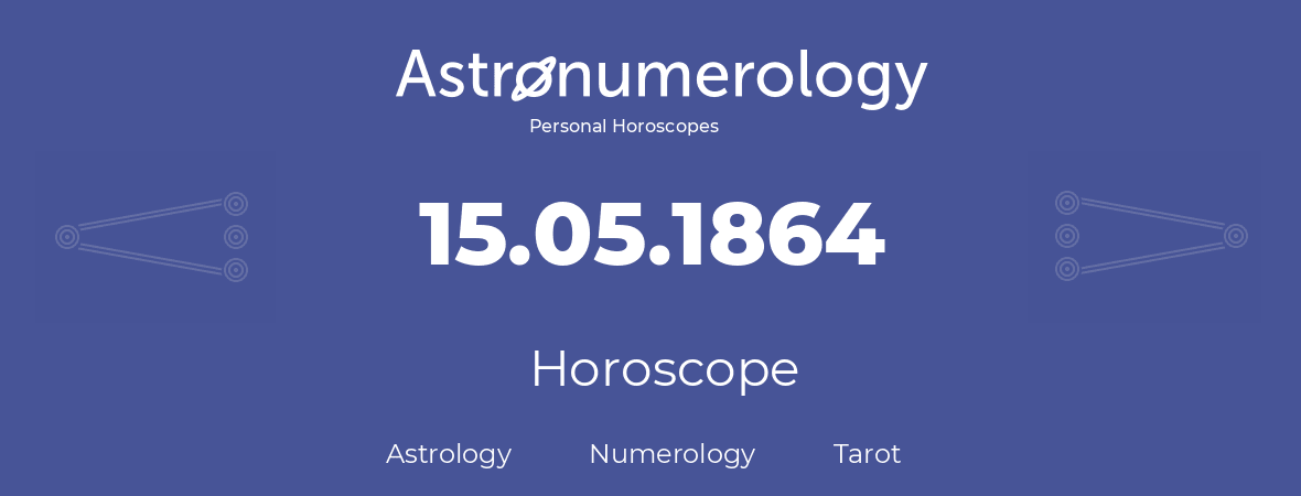 Horoscope for birthday (born day): 15.05.1864 (May 15, 1864)