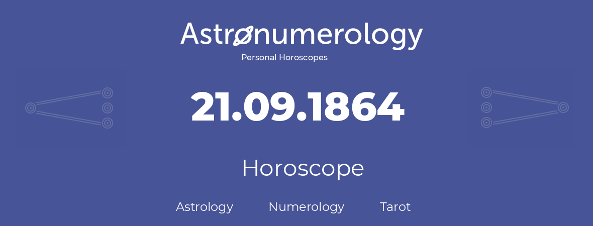 Horoscope for birthday (born day): 21.09.1864 (September 21, 1864)