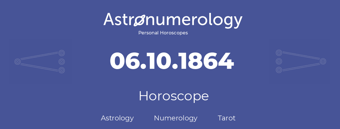 Horoscope for birthday (born day): 06.10.1864 (Oct 06, 1864)