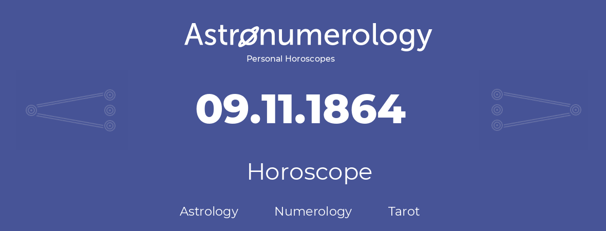Horoscope for birthday (born day): 09.11.1864 (November 09, 1864)