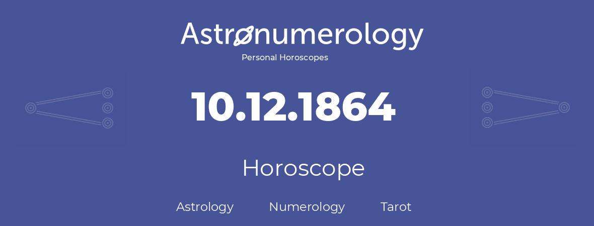 Horoscope for birthday (born day): 10.12.1864 (December 10, 1864)