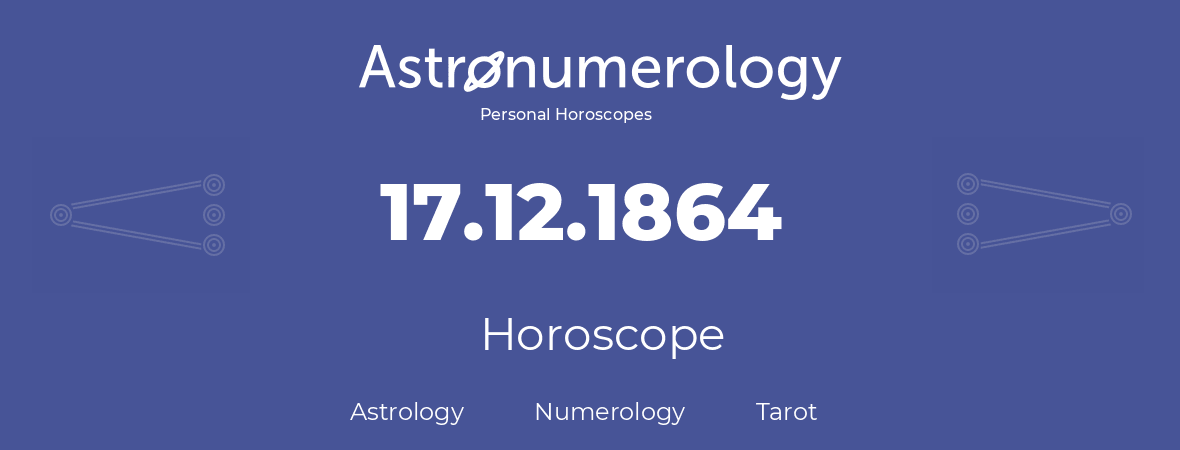 Horoscope for birthday (born day): 17.12.1864 (December 17, 1864)