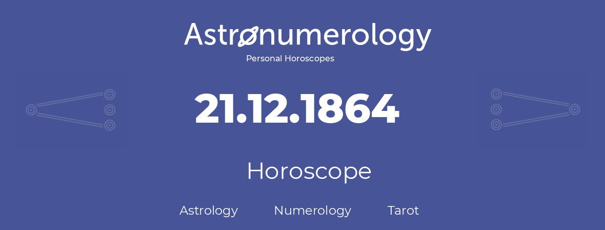 Horoscope for birthday (born day): 21.12.1864 (December 21, 1864)