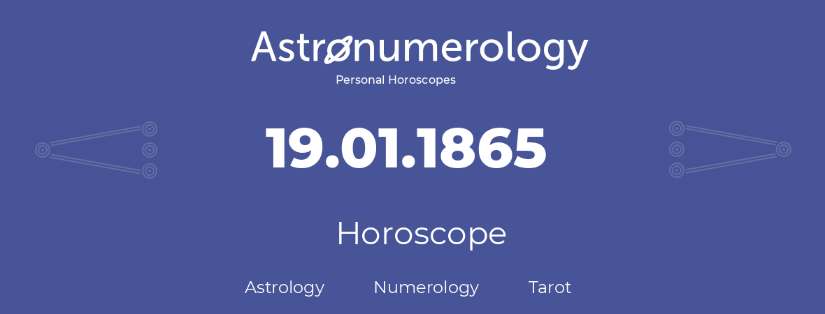 Horoscope for birthday (born day): 19.01.1865 (January 19, 1865)