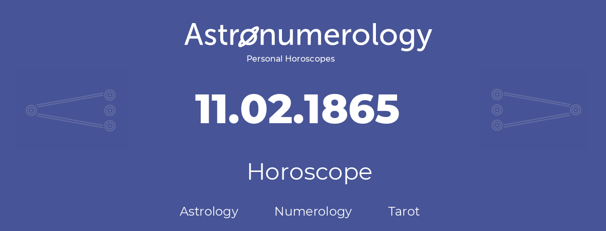 Horoscope for birthday (born day): 11.02.1865 (February 11, 1865)