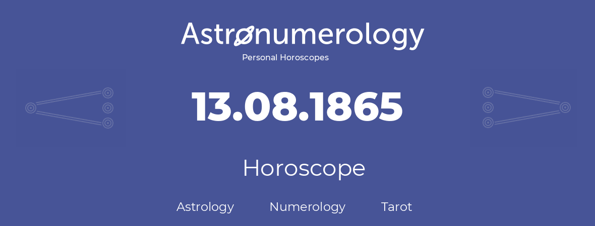 Horoscope for birthday (born day): 13.08.1865 (August 13, 1865)