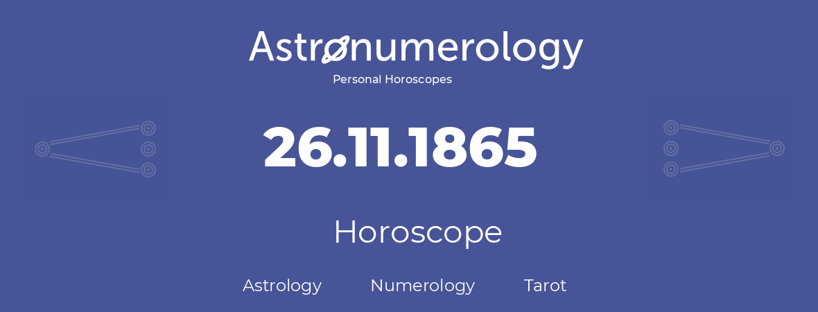 Horoscope for birthday (born day): 26.11.1865 (November 26, 1865)