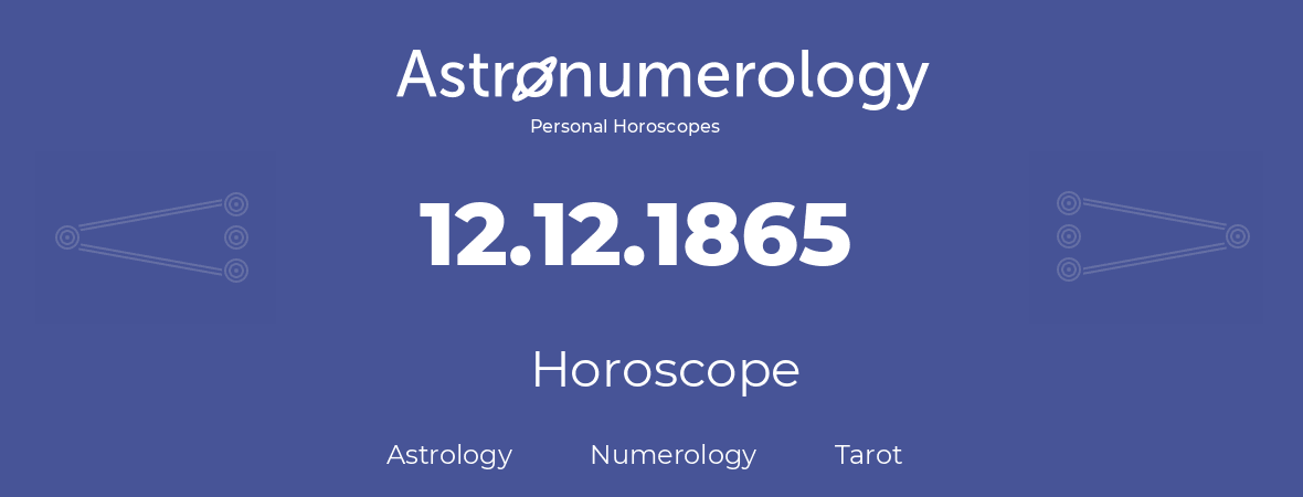 Horoscope for birthday (born day): 12.12.1865 (December 12, 1865)