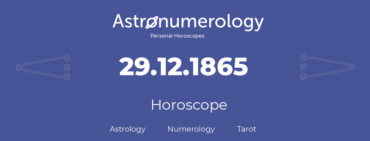 Horoscope for birthday (born day): 29.12.1865 (December 29, 1865)