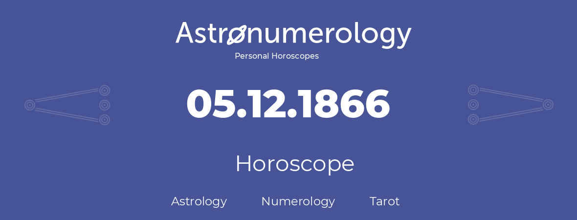 Horoscope for birthday (born day): 05.12.1866 (December 05, 1866)
