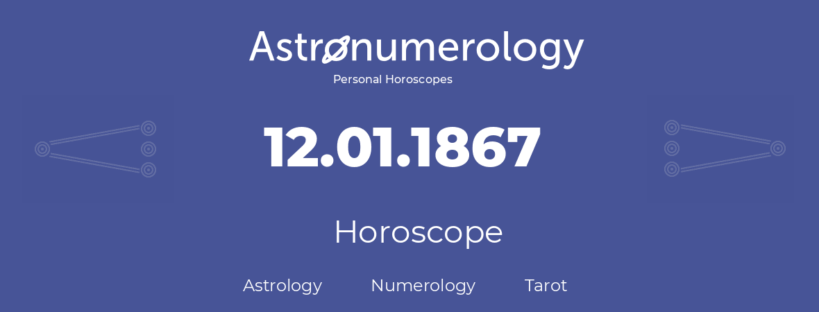 Horoscope for birthday (born day): 12.01.1867 (January 12, 1867)