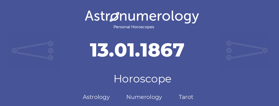 Horoscope for birthday (born day): 13.01.1867 (January 13, 1867)