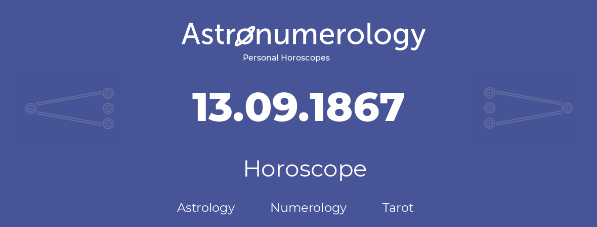 Horoscope for birthday (born day): 13.09.1867 (September 13, 1867)