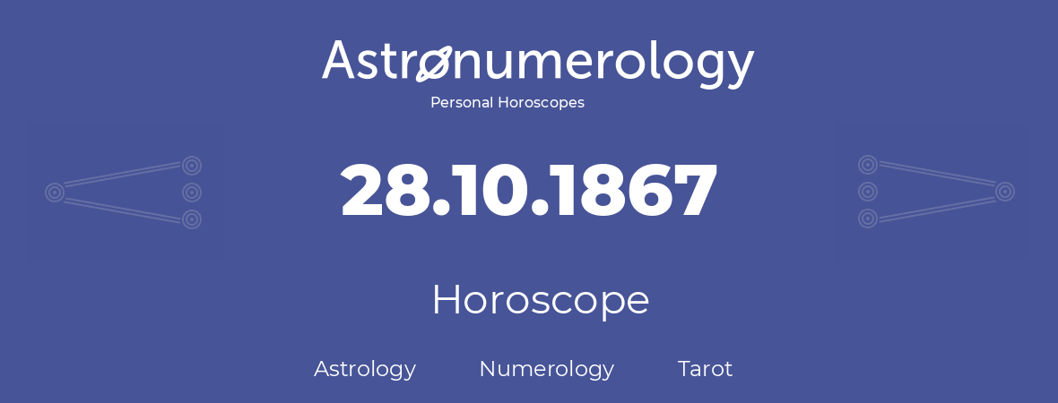 Horoscope for birthday (born day): 28.10.1867 (Oct 28, 1867)