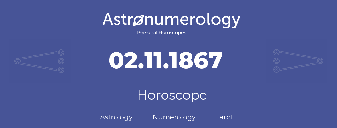 Horoscope for birthday (born day): 02.11.1867 (November 2, 1867)