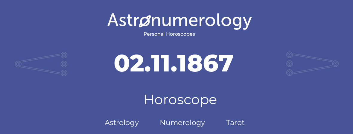 Horoscope for birthday (born day): 02.11.1867 (November 02, 1867)