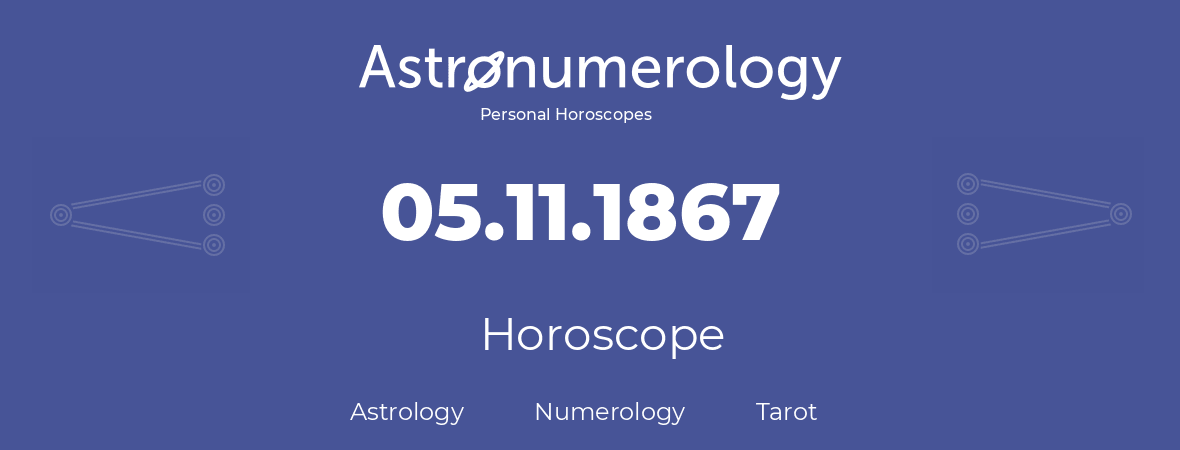 Horoscope for birthday (born day): 05.11.1867 (November 5, 1867)