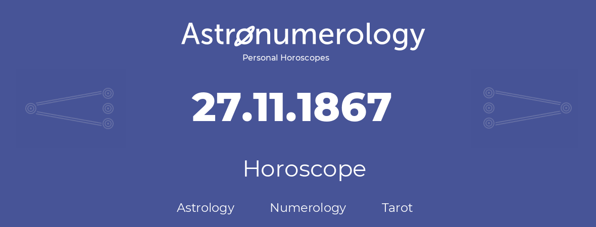 Horoscope for birthday (born day): 27.11.1867 (November 27, 1867)