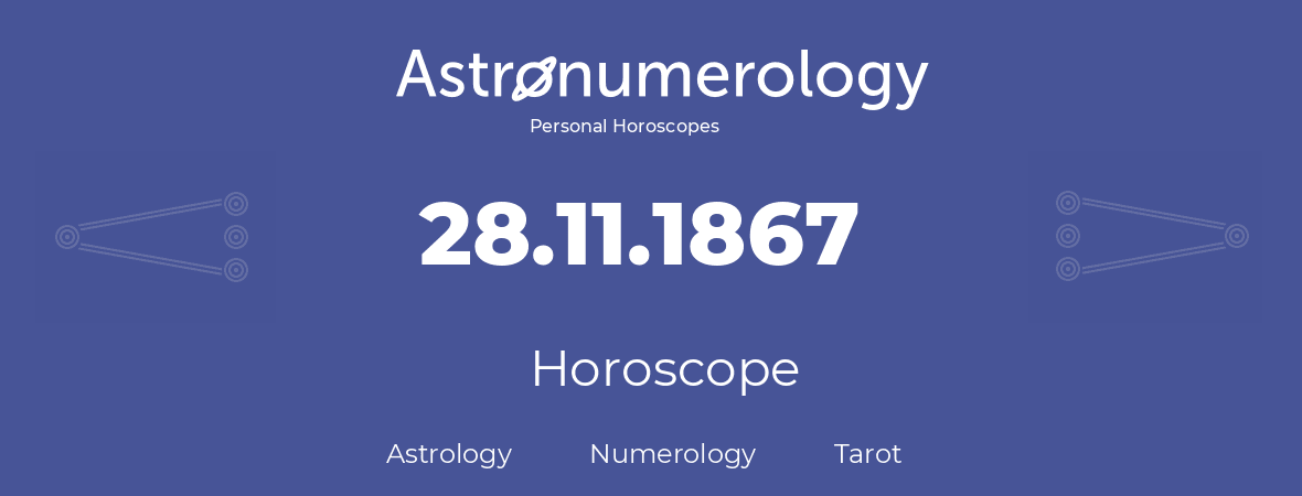 Horoscope for birthday (born day): 28.11.1867 (November 28, 1867)