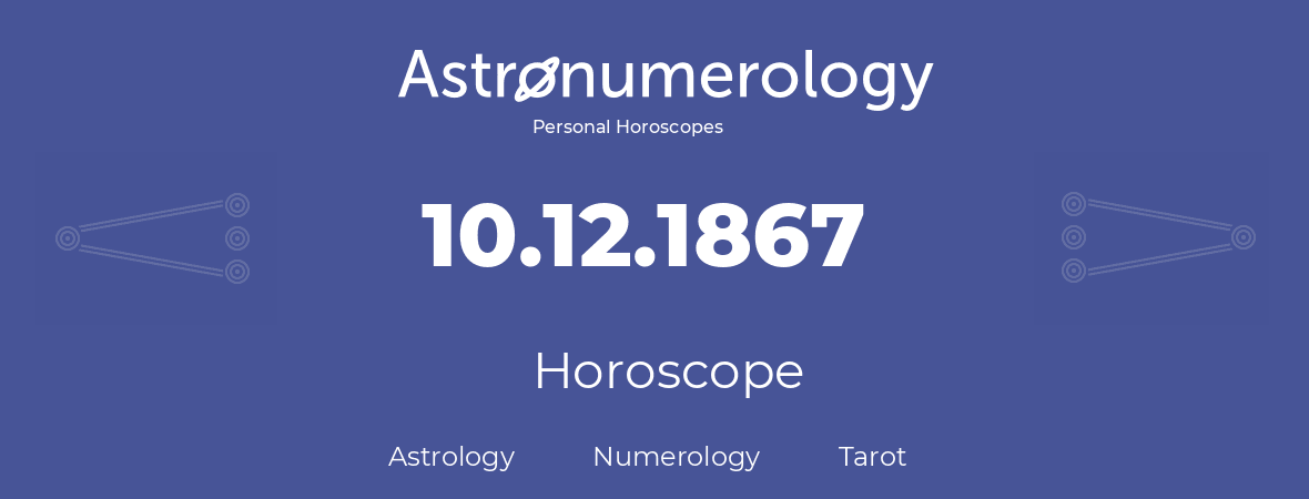 Horoscope for birthday (born day): 10.12.1867 (December 10, 1867)